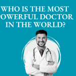 Who Is the Most Powerful Doctor in the World?