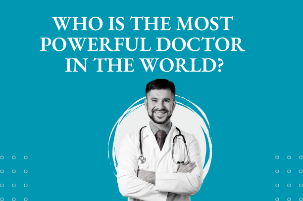 Who Is the Most Powerful Doctor in the World?